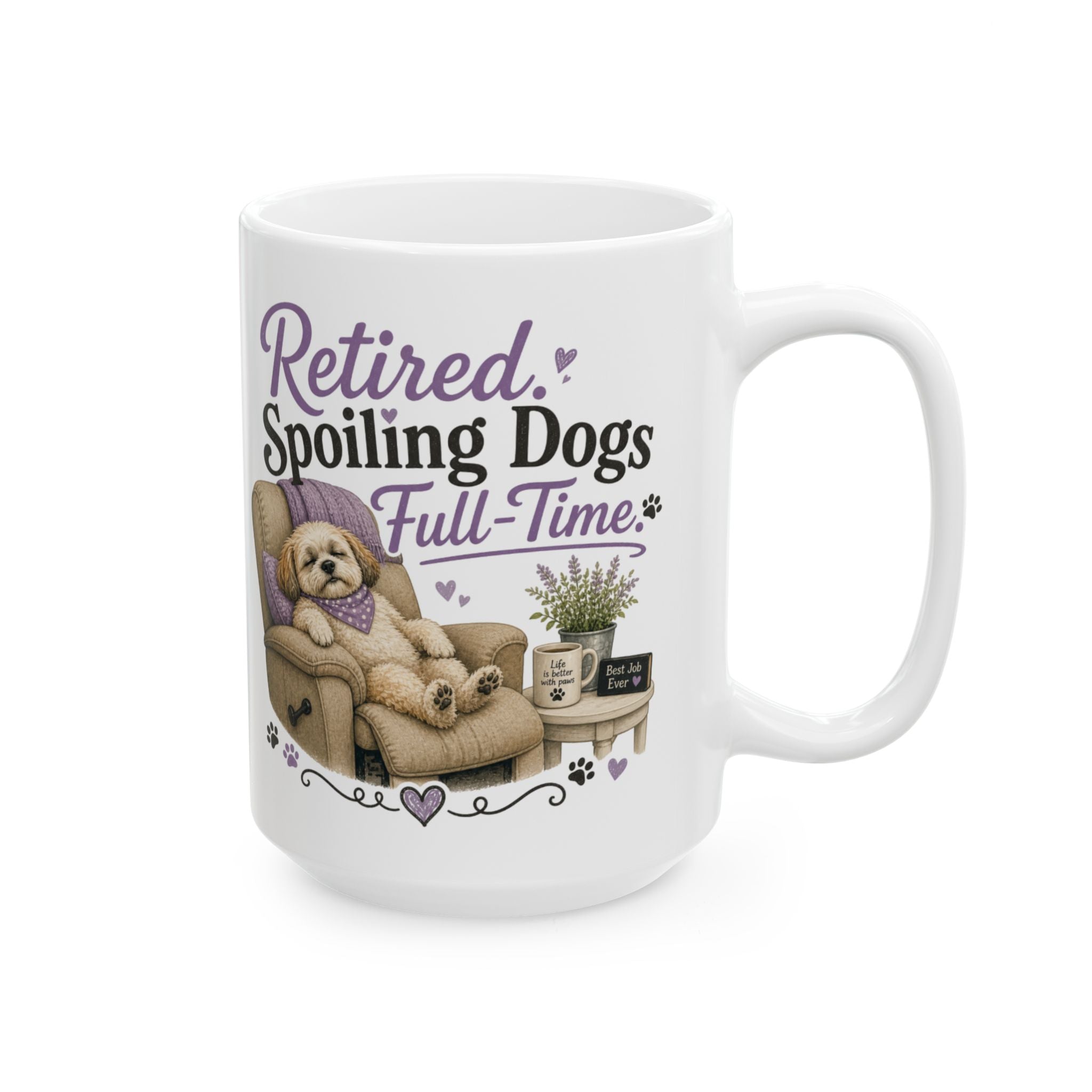 Retired & Spoiled Dogs Ceramic Mug — Funny Dog Lover Coffee Cup (11oz/15oz)