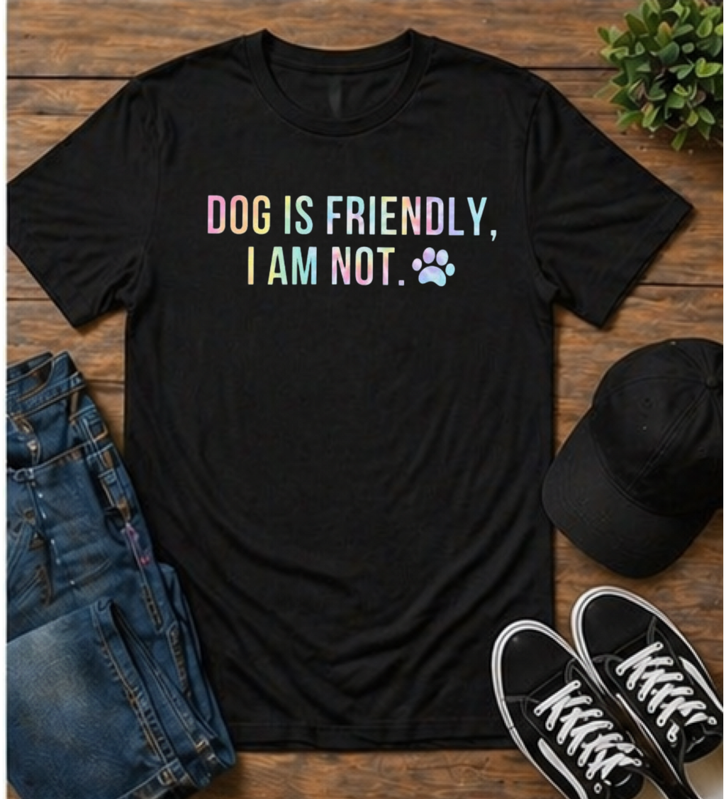 T-Shirt — "Dog Is Friendly, I Am Not" Funny Anti-Social Dog Lover Tee