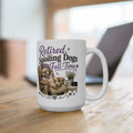 Retired & Spoiled Dogs Ceramic Mug — Funny Dog Lover Coffee Cup (11oz/15oz)